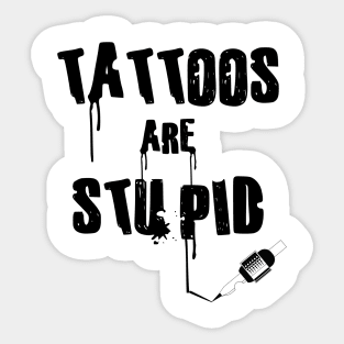 Tattoos Are Stupid Sticker